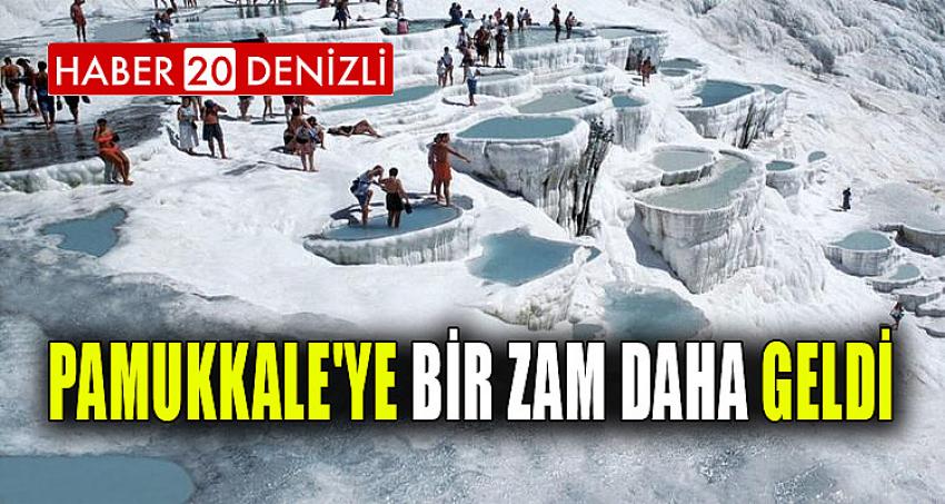 PAMUKKALE'YE BİR ZAM DAHA GELDİ