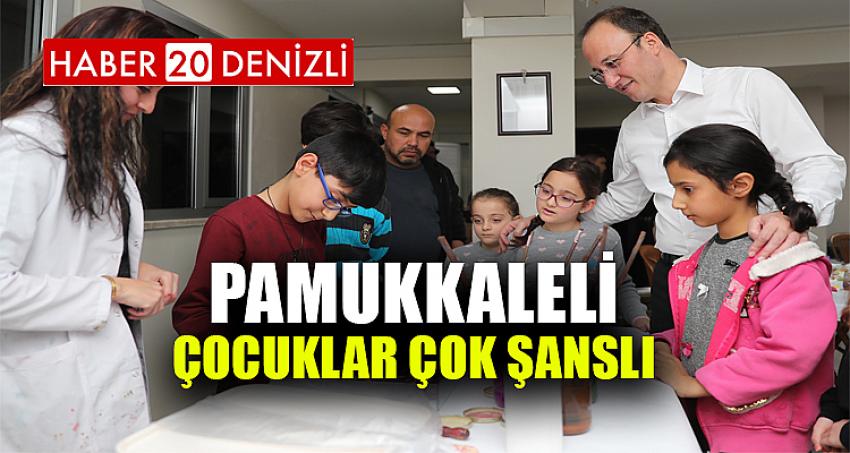 PAMUKKALELİ ÇOCUKLAR ÇOK ŞANSLI