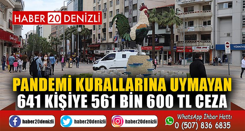 Pandemi kurallarına uymayan 641 kişiye 561 bin 600 TL ceza