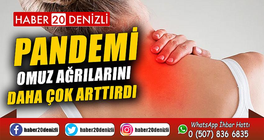 Pandemi omuz ağrılarını daha çok arttırdı