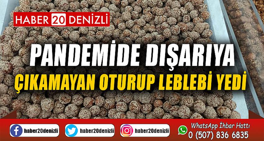 Pandemide dışarıya çıkamayan oturup leblebi yedi