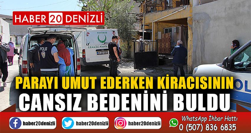 Parayı umut ederken kiracısının cansız bedenini buldu