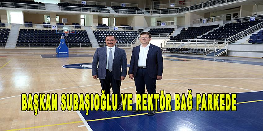 BAŞKAN SUBAŞIOĞLU VE REKTÖR BAĞ PARKEDE