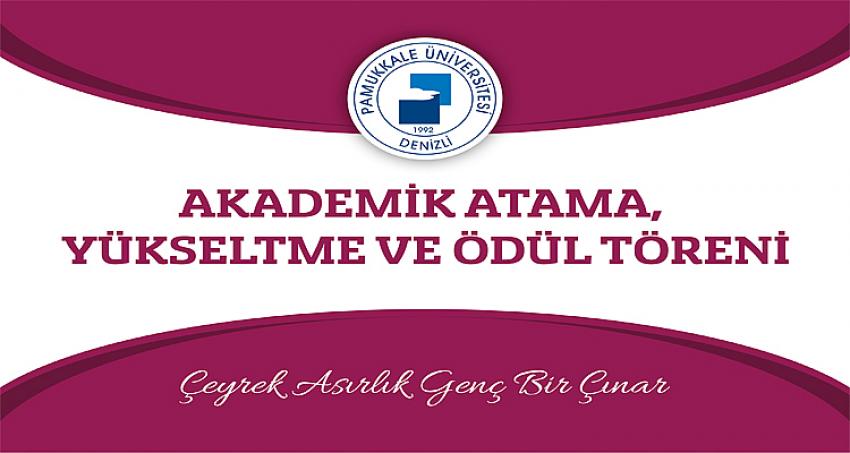 AKADEMİK ATAMA, YÜKSELTME VE ÖDÜL TÖRENİ