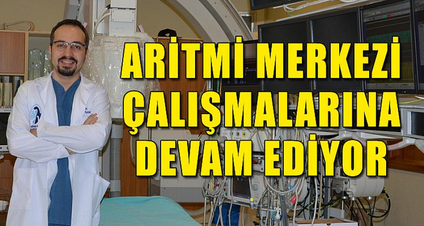 Aritmi Merkezi Çalışmalarına Devam Ediyor