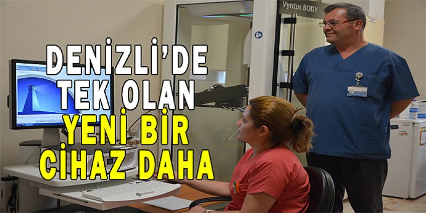 DENİZLİ'DE TEK OLAN YENİ BİR CİHAZ DAHA