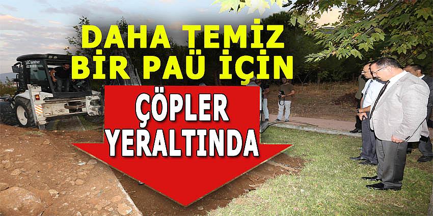 DAHA TEMİZ BİR PAÜ İÇİN ÇÖPLER YERALTINDA