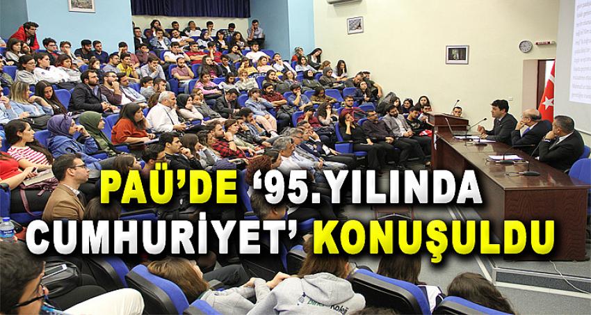 PAÜ’de ‘‘95. Yılında Cumhuriyet’’ Konuşuldu