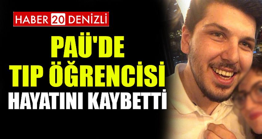 PAÜ'DE TIP ÖĞRENCİSİ HAYATINI KAYBETTİ