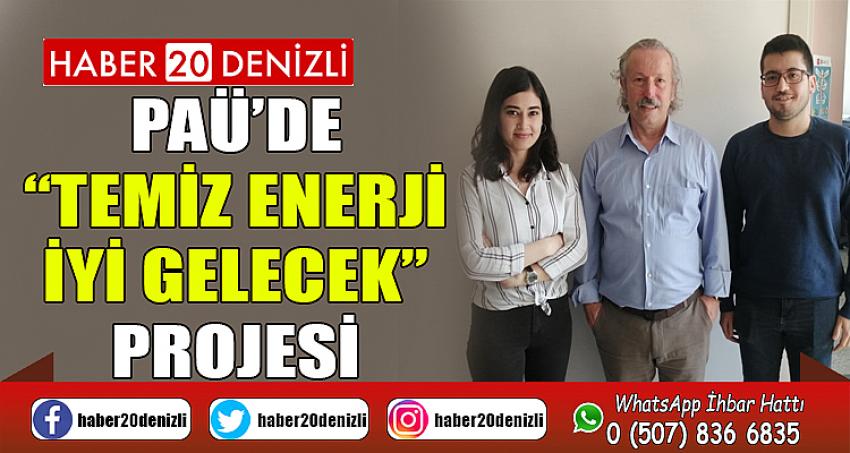 PAÜ’de “Temiz Enerji İyi Gelecek” Projesi