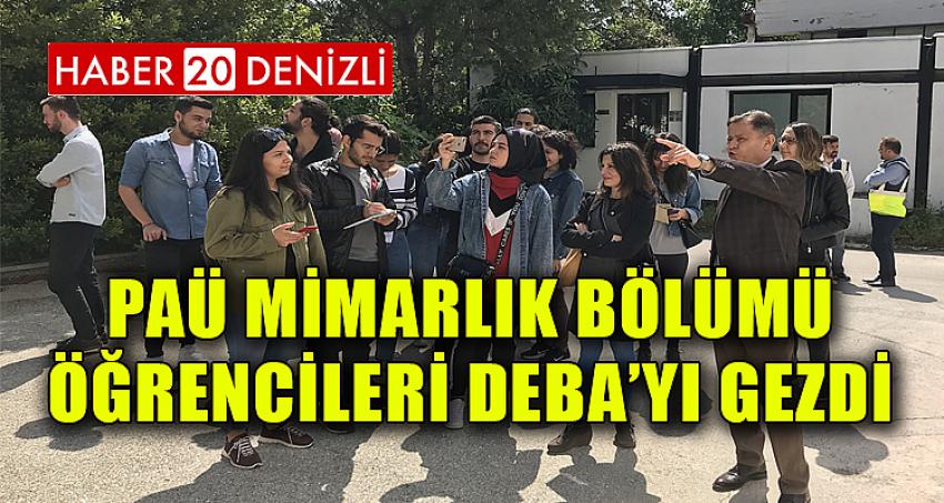 PAÜ Mimarlık Bölümü Öğrencileri DEBA’yı Gezdi