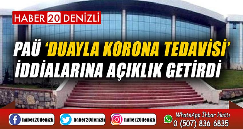 PAÜ ‘duayla korona tedavisi’ iddialarına açıklık getirdi