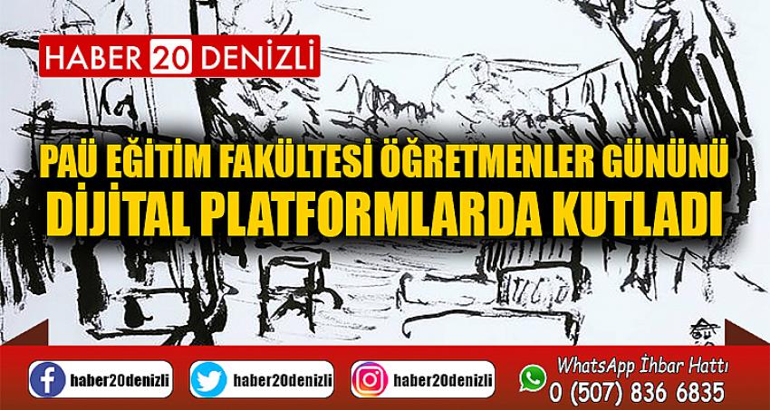 PAÜ Eğitim Fakültesi Öğretmenler Gününü Dijital Platformlarda Kutladı