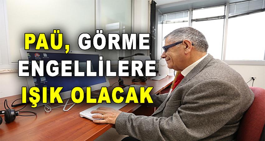 PAÜ GÖRME ENGELLİLERE IŞIK OLACAK