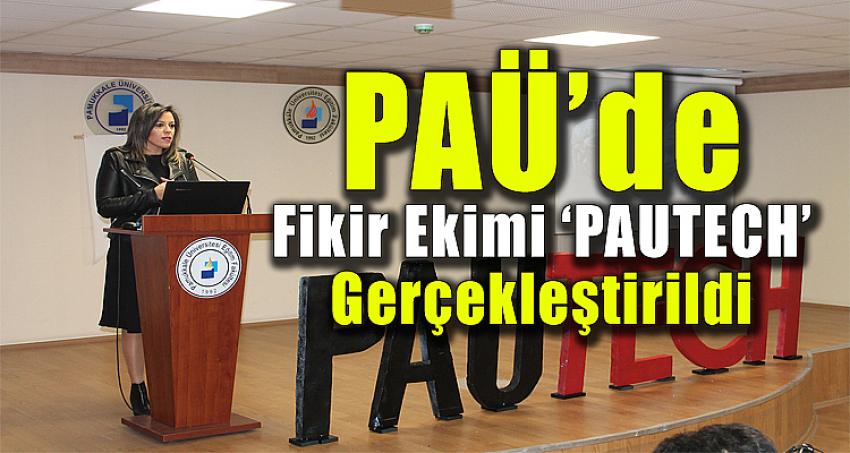 PAÜ’de Fikir Ekimi ‘PAUTECH’ Gerçekleştirildi