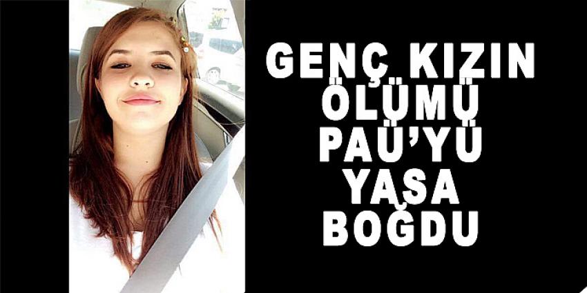 GENÇ KIZIN ÖLÜMÜ PAÜ'YÜ YASA BOĞDU