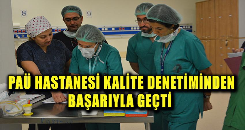 PAÜ HASTANESİ KALİTE DENETİMİNDEN BAŞARIYLA GEÇTİ 