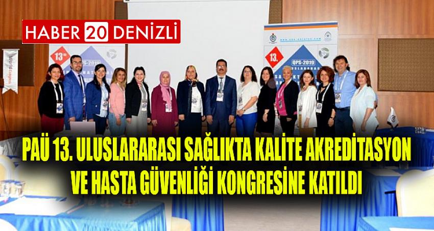 PAÜ 13. ULUSLARARASI SAĞLIKTA KALİTE AKREDİTASYON VE HASTA GÜVENLİĞİ KONGRESİNE KATILDI