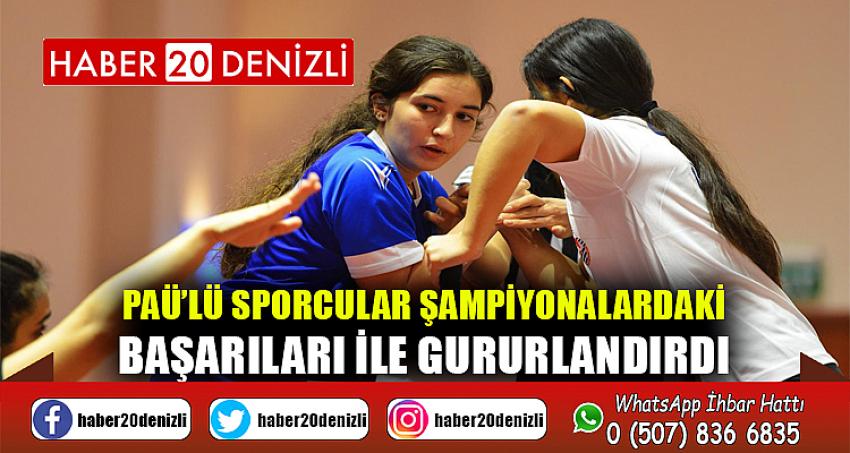 PAÜ’lü sporcular şampiyonalardaki başarıları ile gururlandırdı