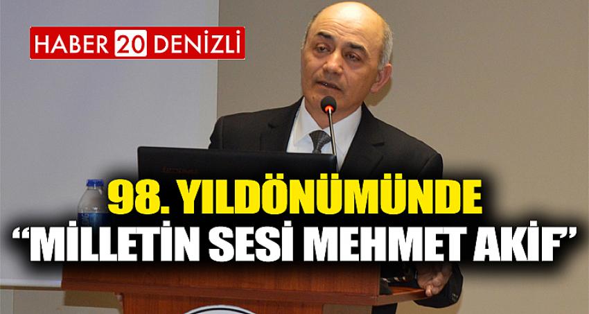 98. Yıldönümünde “Milletin Sesi Mehmet Akif”