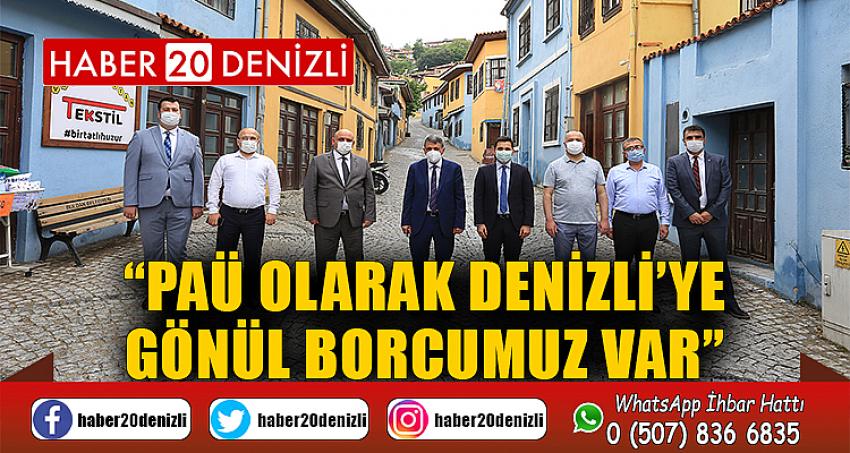 “PAÜ olarak Denizli’ye Gönül Borcumuz Var”