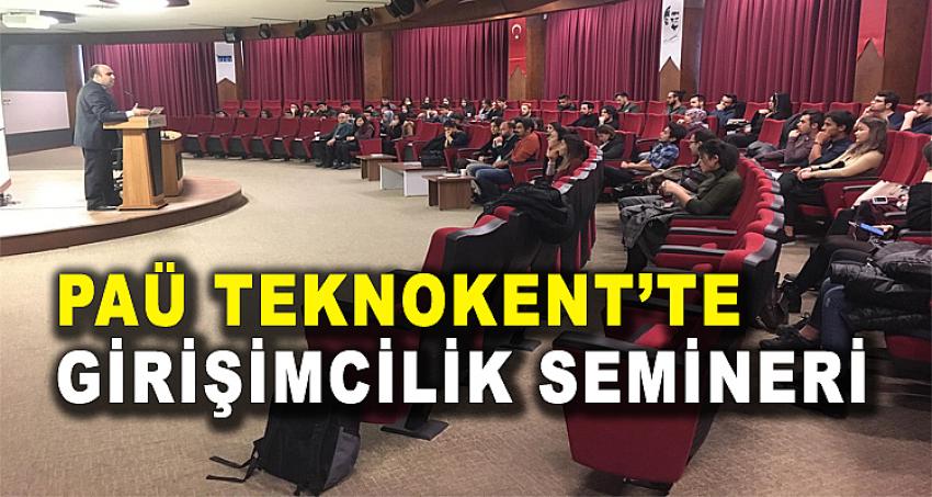 PAÜ TEKNOKENT'TE GİRİŞİMCİLİK SEMİNERİ