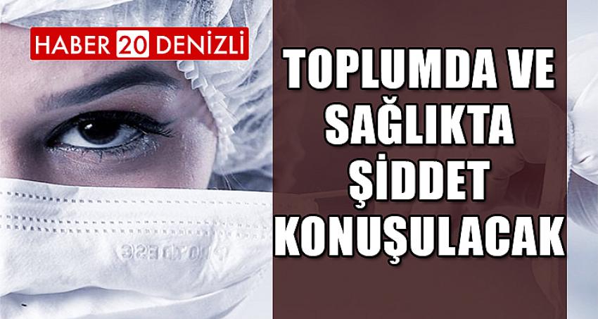 Toplumda ve Sağlıkta Şiddet Konuşulacak