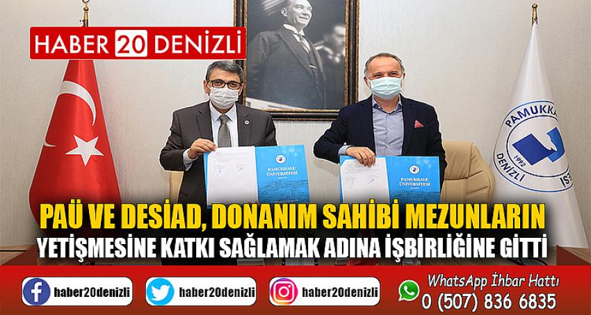 PAÜ ve DESİAD, Donanım Sahibi Mezunların Yetişmesine Katkı Sağlamak Adına İşbirliğine Gitti