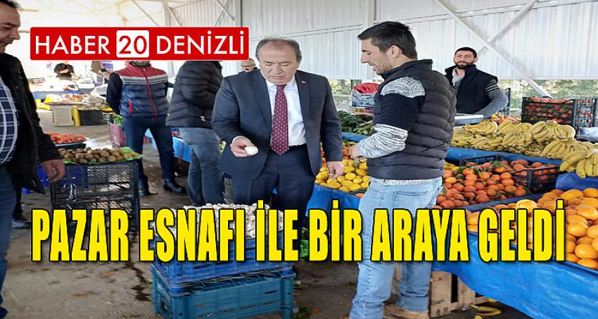 PAZAR ESNAFI İLE BİR ARAYA GELDİ