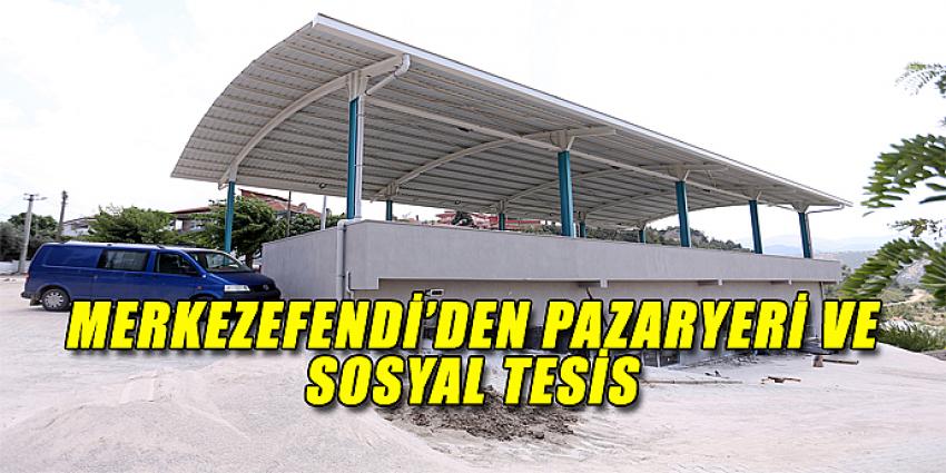 MERKEZEFENDİ’DEN PAZARYERİ VE SOSYAL TESİS