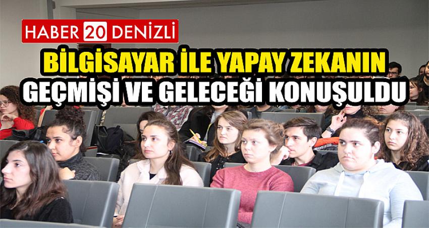 Bilgisayar ile Yapay Zekanın Geçmişi ve Geleceği Konuşuldu