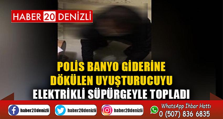 Polis banyo giderine dökülen uyuşturucuyu elektrikli süpürgeyle topladı