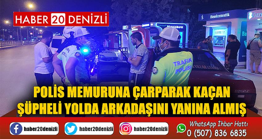 Polis memuruna çarparak kaçan şüpheli yolda arkadaşını yanına almış