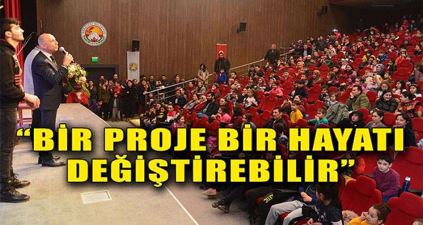 “Bir proje bir hayatı değiştirebilir”