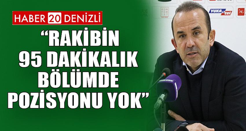 Mehmet Özdilek: “Rakibin 95 dakikalık bölümde pozisyonu yok”