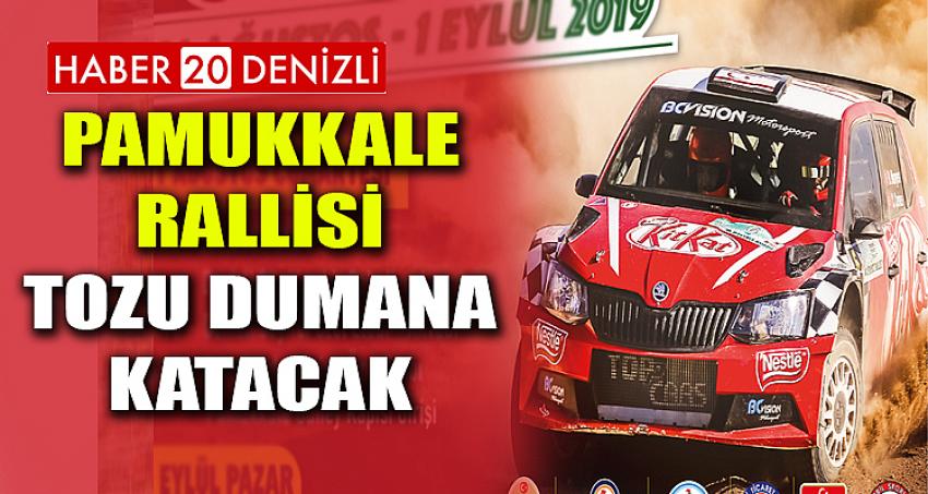 PAMUKKALE RALLİSİ, TOZU DUMANA KATACAK