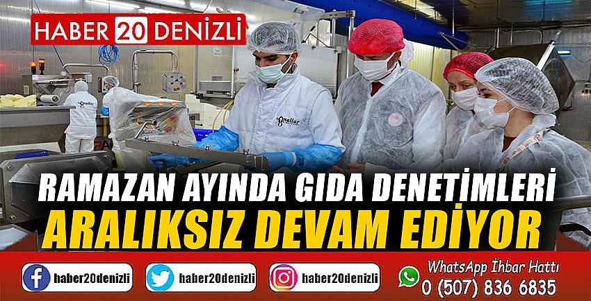 Ramazan ayında gıda denetimleri aralıksız devam ediyor