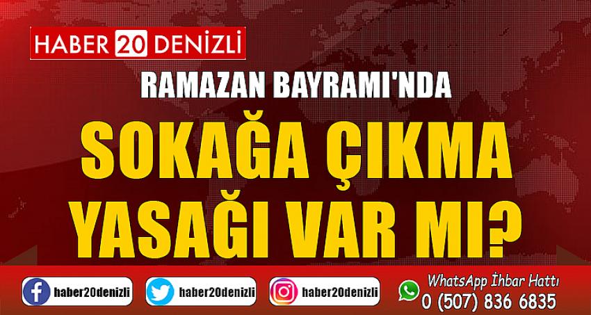 RAMAZAN BAYRAMI'NDA SOKAĞA ÇIKMA YASAĞI VAR MI?