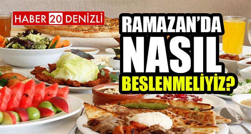 RAMAZAN'DA NASIL BESLENMELİYİZ ?