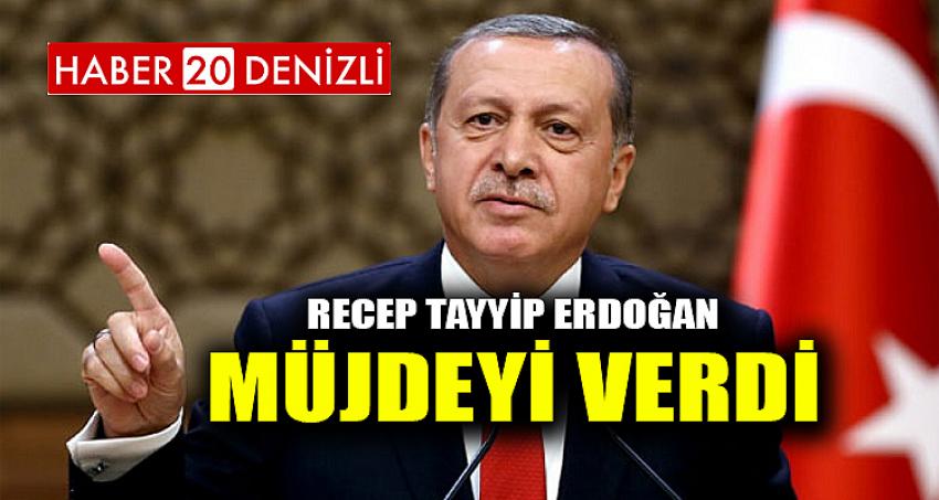 Recep Tayyip Erdoğan Müjdeyi verdi
