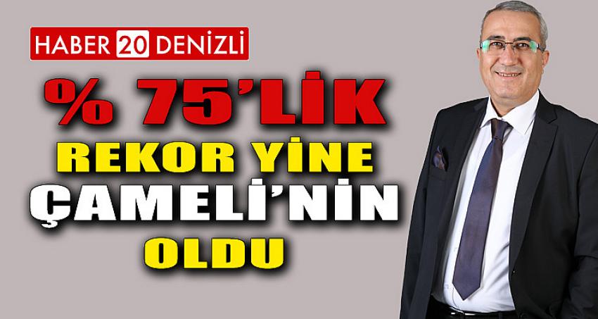 YÜZDE 75 İLE REKOR YİNE ÇAMELİ'NİN OLDU