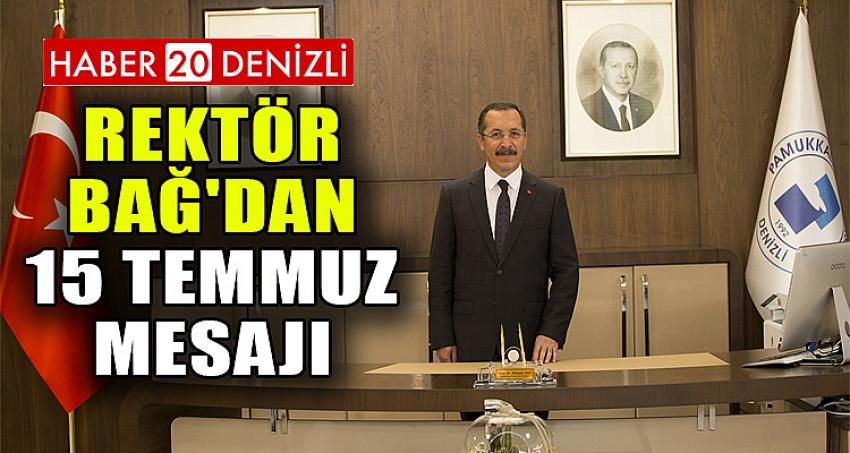 REKTÖR BAĞ'DAN 15 TEMMUZ MESAJI