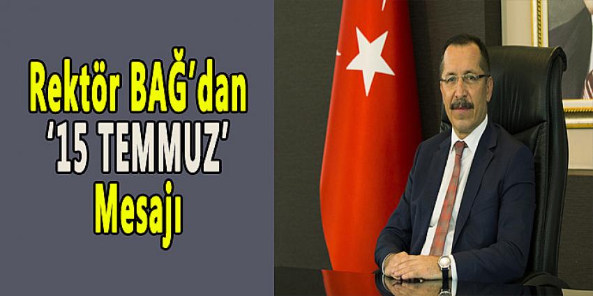 REKTÖR BAĞ'DAN '15 TEMMUZ' MESAJI