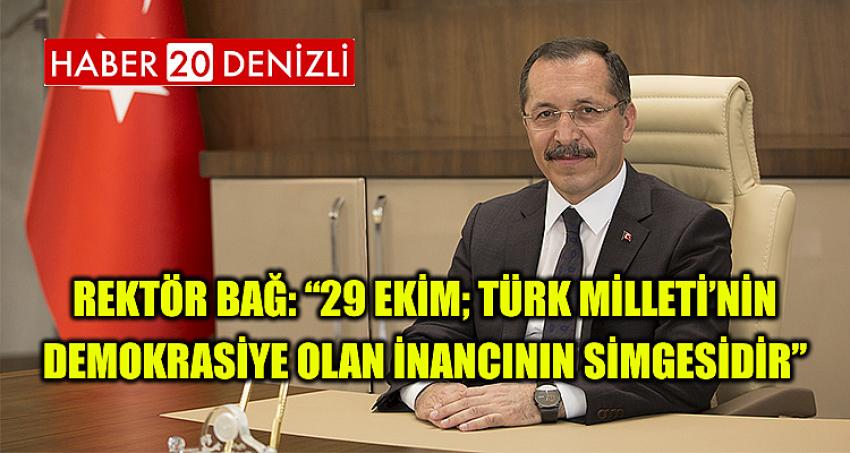 Rektör Bağ: “29 Ekim; Türk Milleti’nin Demokrasiye Olan İnancının Simgesidir”