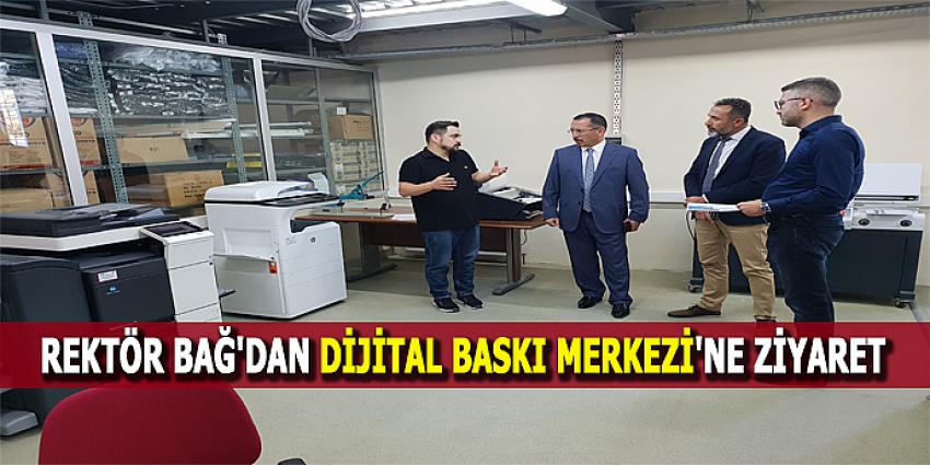 REKTÖR BAĞ'DAN DİJİTAL BASKI MERKEZİ'NE ZİYARET