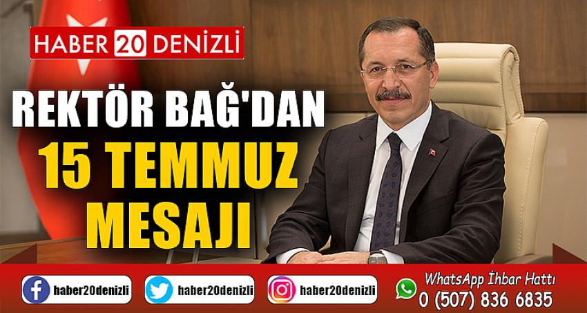 REKTÖR BAĞ'DAN 15 TEMMUZ MESAJI