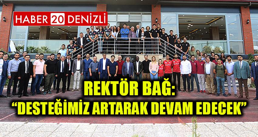 Rektör Bağ: “Desteğimiz Artarak Devam Edecek”