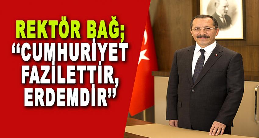 Rektör BAĞ; ‘‘Cumhuriyet fazilettir, erdemdir’’