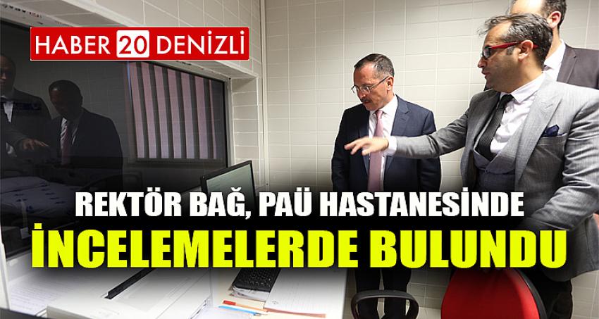 Rektör Bağ, PAÜ Hastanesinde İncelemelerde Bulundu