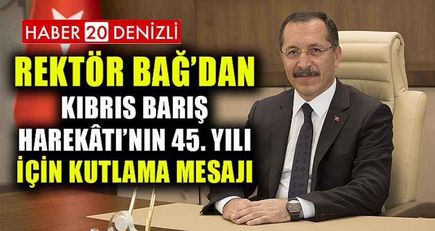 Rektör Bağ’dan Kıbrıs Barış Harekâtı’nın 45. Yılı İçin Kutlama Mesajı